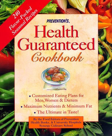 Prevention's Health Guaranteed Cookbook: Custom-Tailored Eating Plans for Men, Women and Dieters Prevention Magazine Editors Including full-color color photographs, a guide to healthy, vitamin-rich meals and desserts helps those trying to lose weight, con