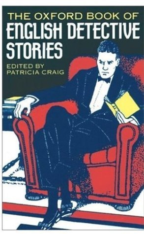 The Oxford Book of English Detective Stories Edited by Patricia Craig This collection of thirty-three stories shows the scope, vigour, and enduring fascination of the detective story, as well as indicating its importance as a barometer of social attitudes