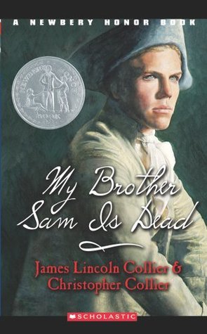 My Brother Sam in Dead (Brother Sam Trilogy #1) James Lincoln Collier and Christopher Collier The classic story of one family torn apart by the Revolutionary War All his life, Tim Meeker has looked up to his brother Sam. Sam's smart and brave -- and is no