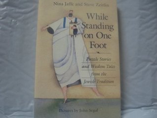 While Standing on One Foot: Puzzle Stories and Wisdom Tales from the Jewish Tradition