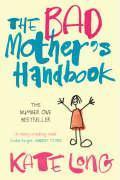 The Bad Mother's Handbook Kate Long "The Bad Mother's Handbook" is the story of a year in the lives of Charlotte, Karen and Nan, none of whom can quite believe how things have turned out. Why is it all so difficult? Why do the most ridiculous mistakes hav