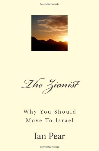 The Zionist: Why You Should Move To Israel Ian Pear The definitive book that blows away the cobwebs from the Jewish American mentality. A succinct, highly readable, and uncommonly clear explanation as to why Jews should make Israel their home. June 27, 20