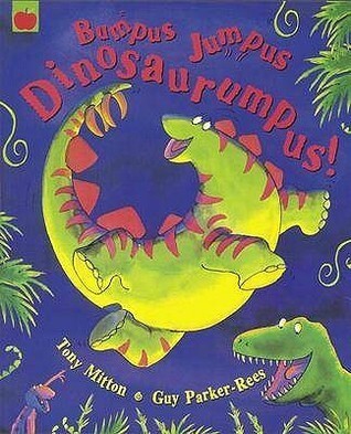 Bumpus Jumpus Dinosaurumpus! Tony Mitton and Guy Parker-Rees Shake, shake, shudder near the sludgy old swamp. The dinosaurs are coming! Get ready to romp! Join in with Triceratops, Stegosaurus and their friends as the dinosaurs stir up a dinosaurumpus! In