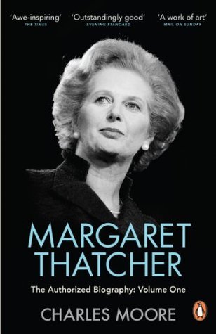Margaret Thatcher: The Authorized Biography, Volume 1: Not for Turning (Margaret Thatcher: The Authorized Biography #1)