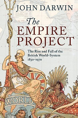 The Empire Project: The Rise and Fall of the British World-System, 1830–1970