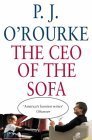 The Ceo Of The Sofa PJ O'Rourke New York Times bestselling author P.J. O'Rourke has toured the fighting in Bosnia, visited the West Bank disguised as P.J. of Arabia, lobbed one-liners on the battlefields of the Gulf War, and traded quips with Communist re
