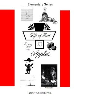 Life of Fred: Apples (Life of Fred Elementary Series #1 Stanley F Schmidt, PhD Numbers that Add to 7, Circles, Ellipses, Reading 6:00 on a Clock, 5 + ? = 7, Days of the Week, Leap Years, Spelling February, Dressing for Cold Weather, 15 Degrees Below Zero