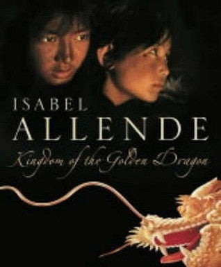 Kingdom of the Golden Dragon (Memories of the Eagle and the Jaguar #2) Isabel Allende From one of the world's best-loved storytellers comes a magical novel of adventure and discovery -- the sequel to Isabel Allende's bestselling 'City of the Beasts'. Fift