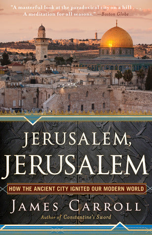 Jerusalem, Jerusalem: How the Ancient City Ignited Our Modern World James Carroll From the New York Times bestselling author of Constantine's Sword comes a richly layered history of Jerusalem, the ancient city at the epicenter of the Christian, Jewish, an