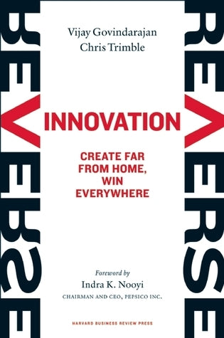 Reverse Innovation: Create Far From Home, Win Everywhere