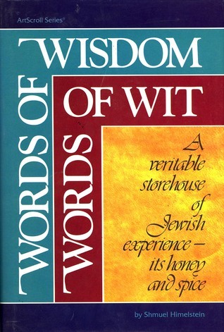 Words of Wisdom, Words of Wit: A Veritable Storehouse of Jewish Experience - Its Honey and Spice