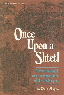 Once Upon a Shtetl: A Fond Look Back at a Treasured Slice of the Jewish Past Chaim Shapiro Think of the shtetl and you think of Chaim Shapiro. More than a beloved and colorful chronicler of Jewish life in the towns and villages of Poland and Lithuania, he