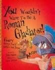 You Wouldn't Want to be a Roman Gladiator! John Malam Watch out...As a barbarian fighting against the Romans you are about to be captured, sold as a slave and trained to become a Roman Gladiator. How did they train? What did they eat? What happened if the