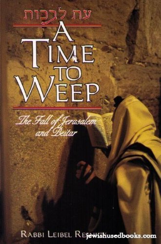 A Time to Weep: The Fall of Jerusalem and Beitar Rabbi Leibel Resnick Almost tow thousand years have already passed since the destruction of Jerusalem and the Holy Temple at the hands of the Romans, and still, the Jewish people continue to mourn and lamen