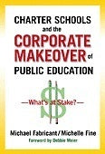 Charter Schools and the Corporate Makeover of Public Education: What's at Stake?
