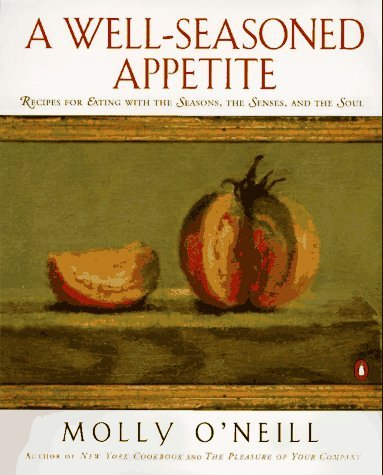A Well-Seasoned Appetite: Recipes for Eating with The Seasons, The Senses, and The Soul