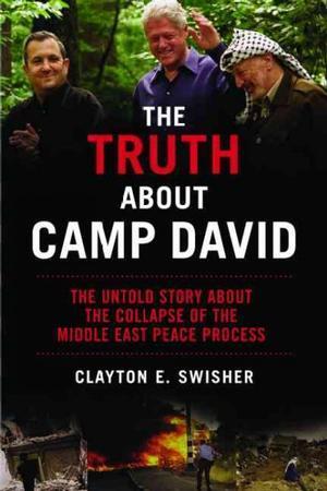 The Truth About Camp David: The Untold Story About the Collapse of the Middle East Peace Process