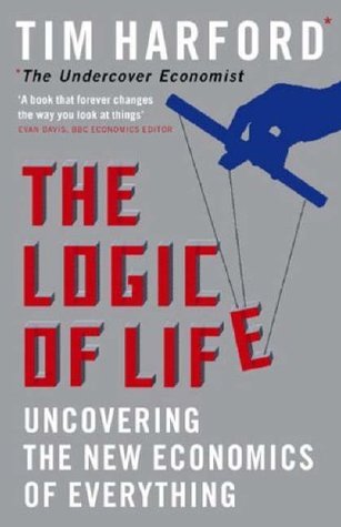 The Logic of Life: Uncovering the New Economics of Everything