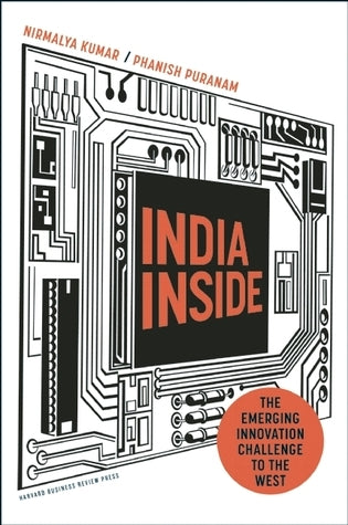 India Inside: The Emerging Innovation Challenge to the West Nirmalya Kumar and Phanish Puranam Thanks to its ability to innovate, the developed world will always have a distinct advantage over the developing world, right? Not according to leading manageme