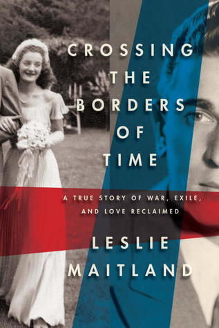 Crossing the Borders of Time: A True Story of War, Exile, and Love Reclaimed Leslie Maitland Leslie Maitland is an award-winning former New York Times investigative reporter whose mother and grandparents fled Germany in 1938 for France, where, as Jews, th