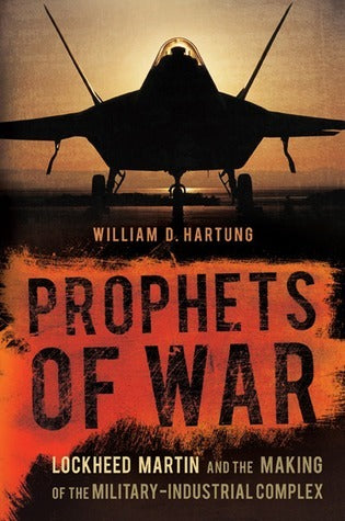 Prophets of War: Lockheed Martin and the Making of the Military-Industrial Complex