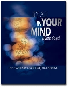 It's All In Your Mind: The Jewish Path to Unlocking Your Potential