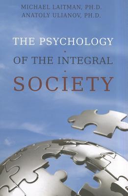 The Psychology of the Integral Society Michael Laitman, PhD and Anatoly Ilianov, PhD In today’s interdependent world, teaching children to compete seems as “wise” as teaching one’s left hand to outsmart the right hand. The Psychology of the Integral Socie