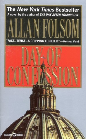 Day of Confession Allan Folson In Italy, the Cardinal Vicar of Rome is assassinated during a papal celebration. In Los Angeles, entertainment lawyer Harry Addison receives a desperate message from his long-estranged brother, Father Daniel Addison, a Vatic