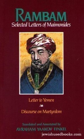 Rambam: Selected Letters of Maimonides - Letter to Yemen, Discourse on Martyrdom Maimonides Avraham Yaakov Finkel (Translator) First published January 1, 1976 TRANSLATE with x English Arabic Hebrew Polish Bulgarian Hindi Portuguese Catalan Hmong Daw Roman