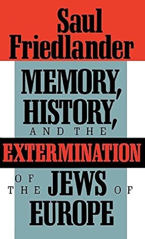 Memory, History, and the Extermination of the Jews of Europe