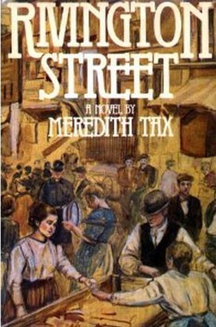 Rivington Street Meredith Tax A feminist viewpoint informs the story of Hannah Levy, who brings her family from Russia to America, her daughters--socialist Sarah and fashion-minded Ruby--and defiant and sensual Rachel Cohen. January 1, 1982 by William Mor