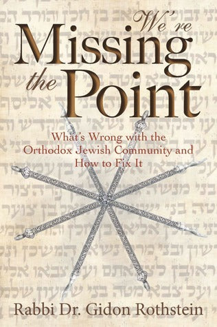 We’re Missing the Point: What’s Wrong with the Orthodox Jewish Community and How to Fix it