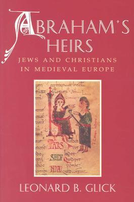 Abraham's Heirs: Jews and Christians in Medieval Europe
