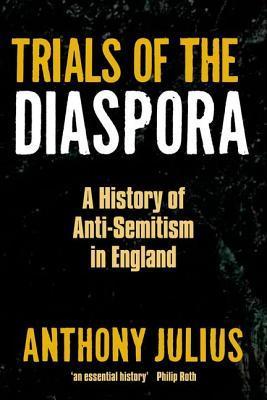 Trials of the Diaspora: A History of Anti-Semitism in England