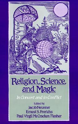 Religion, Science, and Magic: In Concert and In Conflict