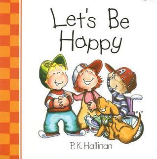 Let's Be Happy PK Halinan This book is suitable for ages toddler & upwards. Playful rhymes and vivid watercolour illustrations mirror the characters` enthusiastic and cheerful attitudes to show readers how they can bring boundless happiness to themselves