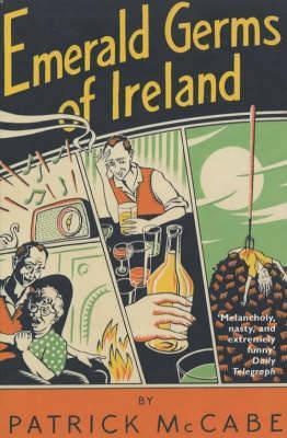 Emerald Germs of Ireland Patrick McCabe McCabe's hilarious novel about Pat McNab, the small town serial killer. Or is he? Meet Pat McNab, forty five years old, often to be found endlessly puffing smokes and propping up the counter of Sullivan's Select Bar