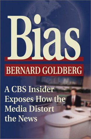 Bias: A CBS Insider Exposes How the Media Distort the News