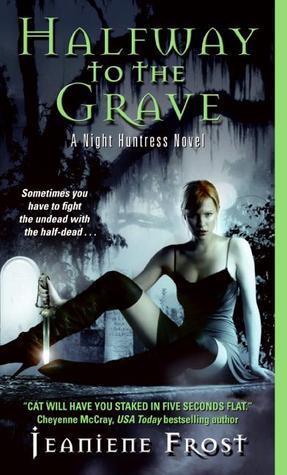 Halfway to the Grave (Night Huntress #1) Jeaniene Frost Some Things Won’t Stay Buried … At Grave’s EndIt should be the best time of half-vampire Cat Crawfield’s life. With her undead lover Bones at her side, she’s successfully protected mortals from the r