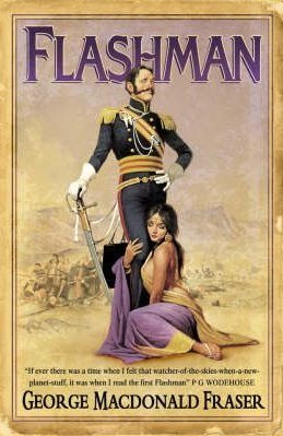 Flashman (Flashman #1) George MacDonald Fraser Coward, scoundrel, lover and cheat, but there is no better man to go into the jungle with. Join Flashman in his adventures as he survives fearful ordeals and outlandish perils across the four corners of the w