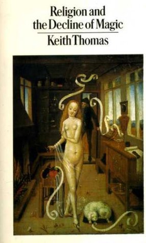 Religion and the Decline of Magic: Studies in Popular Beliefs in Sixteenth and Seventeenth Century England
