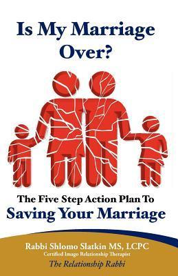 Is My Marriage Over? The Five Step Action Plan to Saving Your Marriage