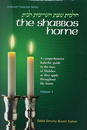 The Shabbos Home: Vol. 1: A Comprehensive Halachic Guide to the Laws of Shabbos as They Apply Throughout Time