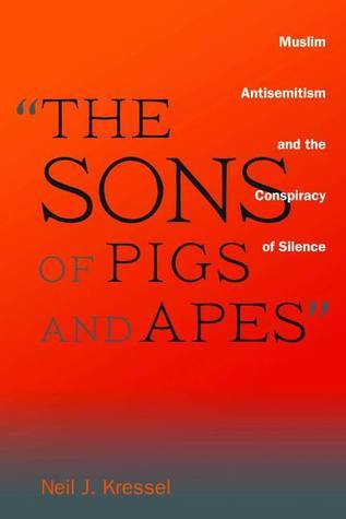"The Sons of Pigs and Apes": Muslim Antisemitism and the Conspiracy of Silence