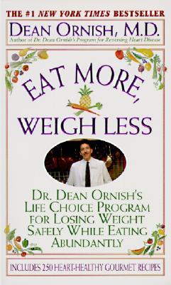 Eat More, Weight Less: Dr. Dean Ornish's Program for Losing Weight Safely While Eating Abundantly