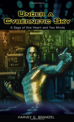 Under A Cybernetic Sky - A Saga of One Heart and Two Minds