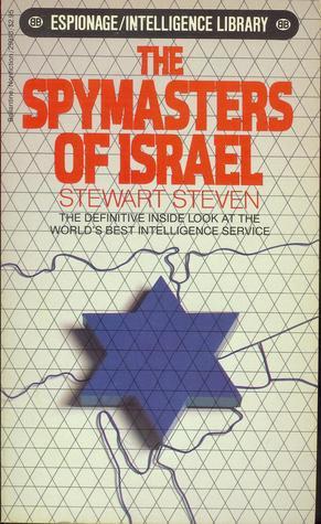 The Spymasters of Israel: The Definitive Inside Look at the World's Best Intelligence Service Stewart Steven April 1, 1984 by Ballantine Books