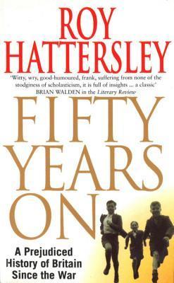 Fifty Years On: A Prejudiced History of Britain Since the War