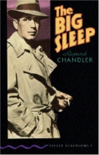 Oxford Bookworms 4: Big Sleep Raymond Chandler When a dying millionaire hires Philip Marlowe to handle the blackmailer of one of his two troublesome daughters, Marlowe finds himself involved with more than extortion. Kidnapping, pornography, seduction, an