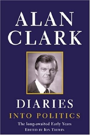 Diaries: Into Politics 1972-1982 Alan Clark INTO POLITICS begins in 1973 with Clark's selection as Tory candidate for Nancy Astor's old seat in Plymouth (rival candidates included future Conservative luminaries Michael Howard and Norman Fowler). Alan Clar